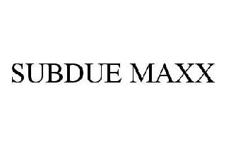 SUBDUE MAXX