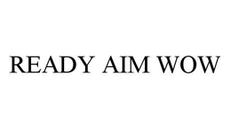 READY AIM WOW