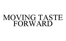 MOVING TASTE FORWARD