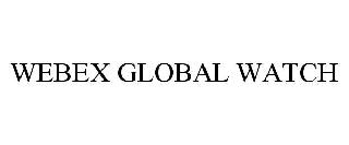 WEBEX GLOBAL WATCH