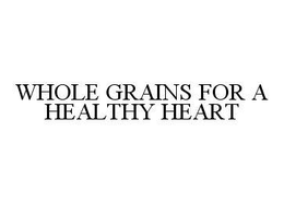 WHOLE GRAINS FOR A HEALTHY HEART