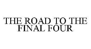 THE ROAD TO THE FINAL FOUR