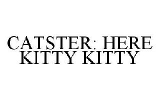 CATSTER: HERE KITTY KITTY