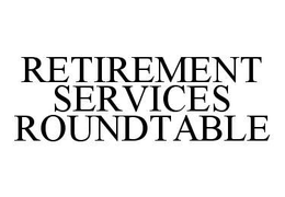 RETIREMENT SERVICES ROUNDTABLE