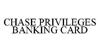 CHASE PRIVILEGES BANKING CARD