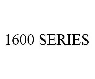 1600 SERIES