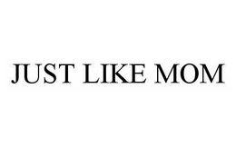 JUST LIKE MOM