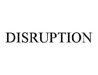 DISRUPTION