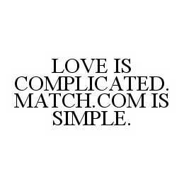 LOVE IS COMPLICATED. MATCH.COM IS SIMPLE.