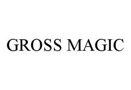 GROSS MAGIC