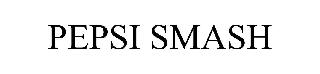PEPSI SMASH