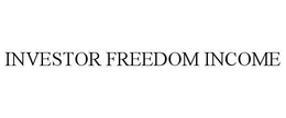INVESTOR FREEDOM INCOME