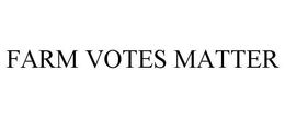 FARM VOTES MATTER