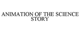 ANIMATION OF THE SCIENCE STORY