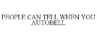 PEOPLE CAN TELL WHEN YOU AUTOBELL