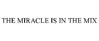 THE MIRACLE IS IN THE MIX