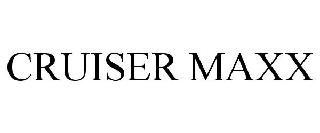 CRUISER MAXX