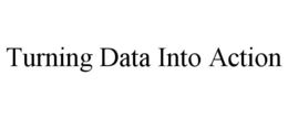 TURNING DATA INTO ACTION