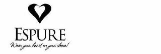 ESPURE WEAR YOUR HEART ON YOUR SLEEVE!
