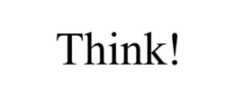 THINK!