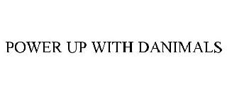 POWER UP WITH DANIMALS