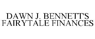 DAWN J. BENNETT'S FAIRYTALE FINANCES
