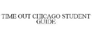 TIME OUT CHICAGO STUDENT GUIDE