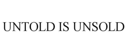 UNTOLD IS UNSOLD