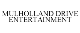 MULHOLLAND DRIVE ENTERTAINMENT