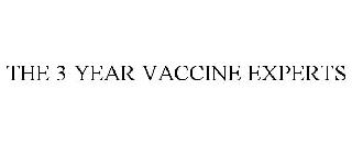 THE 3 YEAR VACCINE EXPERTS