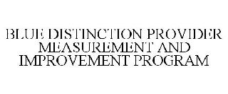 BLUE DISTINCTION PROVIDER MEASUREMENT AND IMPROVEMENT PROGRAM