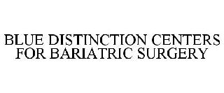 BLUE DISTINCTION CENTERS FOR BARIATRIC SURGERY