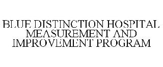 BLUE DISTINCTION HOSPITAL MEASUREMENT AND IMPROVEMENT PROGRAM