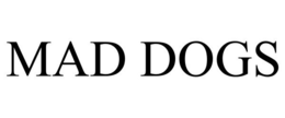 MAD DOGS