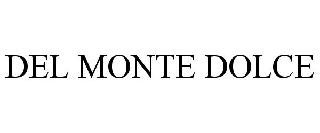 DEL MONTE DOLCE