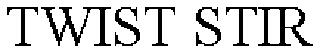 TWIST STIR