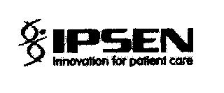 IPSEN INNOVATION FOR PATIENT CARE