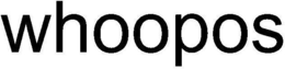WHOOPOS