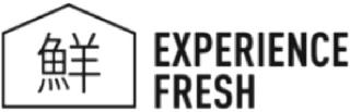 EXPERIENCE FRESH