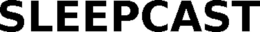 SLEEPCAST