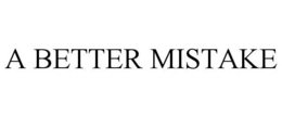 A BETTER MISTAKE