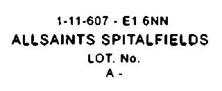 1-11-607 - E1 6NN ALLSAINTS SPITALFIELDS LOT. NO. A -