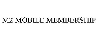 M2 MOBILE MEMBERSHIP