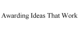 AWARDING IDEAS THAT WORK