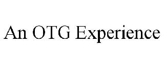 AN OTG EXPERIENCE
