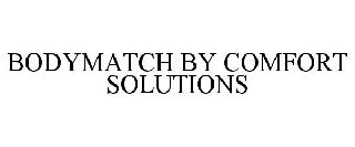 BODYMATCH BY COMFORT SOLUTIONS