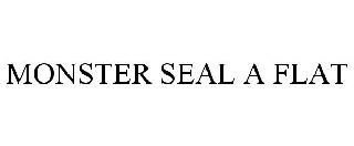 MONSTER SEAL A FLAT