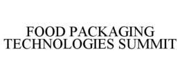 FOOD PACKAGING TECHNOLOGIES SUMMIT