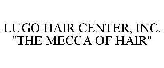 LUGO HAIR CENTER, INC. "THE MECCA OF HAIR"