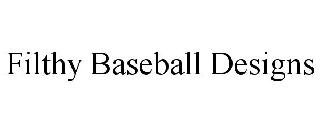 FILTHY BASEBALL DESIGNS